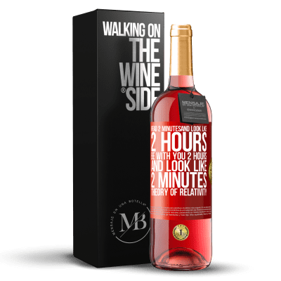 «Read 2 minutes and look like 2 hours. Be with you 2 hours and look like 2 minutes. Theory of relativity» ROSÉ Edition