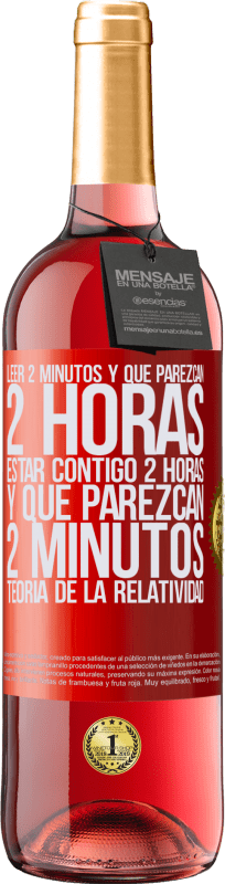 29,95 € Envío gratis | Vino Rosado Edición ROSÉ Leer 2 minutos y que parezcan 2 horas. Estar contigo 2 horas y que parezcan 2 minutos. Teoría de la Relatividad Etiqueta Roja. Etiqueta personalizable Vino joven Cosecha 2024 Tempranillo