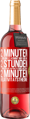 29,95 € Kostenloser Versand | Roséwein ROSÉ Ausgabe 2 Minuten lesen und es kommt mir vor wie 2 Stunden. 2 Stunden bei dir sein und es kommt mir vor wie 2 Minuten. Relativitätstheor Rote Markierung. Anpassbares Etikett Junger Wein Ernte 2023 Tempranillo