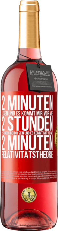 29,95 € Kostenloser Versand | Roséwein ROSÉ Ausgabe 2 Minuten lesen und es kommt mir vor wie 2 Stunden. 2 Stunden bei dir sein und es kommt mir vor wie 2 Minuten. Relativitätstheor Rote Markierung. Anpassbares Etikett Junger Wein Ernte 2025 Tempranillo