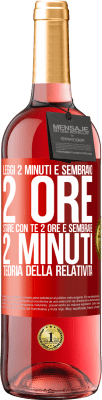 29,95 € Spedizione Gratuita | Vino rosato Edizione ROSÉ Leggi 2 minuti e sembrano 2 ore. Stare con te 2 ore e sembrare 2 minuti. Teoria della relatività Etichetta Rossa. Etichetta personalizzabile Vino giovane Raccogliere 2023 Tempranillo