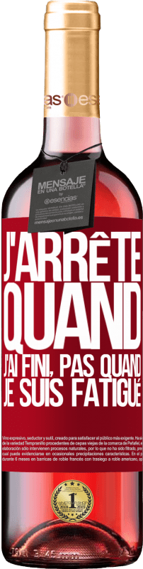 29,95 € Envoi gratuit | Vin rosé Édition ROSÉ J'arrête quand j'ai fini, pas quand je suis fatigué Étiquette Rouge. Étiquette personnalisable Vin jeune Récolte 2024 Tempranillo