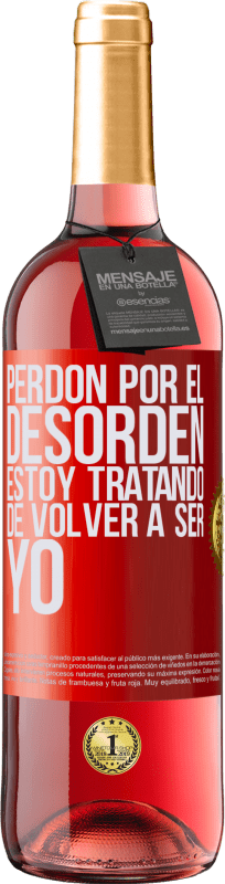 29,95 € Envío gratis | Vino Rosado Edición ROSÉ Perdón por el desorden, estoy tratando de volver a ser yo Etiqueta Roja. Etiqueta personalizable Vino joven Cosecha 2024 Tempranillo