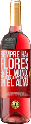 29,95 € Envío gratis | Vino Rosado Edición ROSÉ Siempre hay flores en el mundo para quien lleva un jardín en el alma Etiqueta Roja. Etiqueta personalizable Vino joven Cosecha 2025 Tempranillo