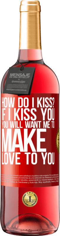 29,95 € Free Shipping | Rosé Wine ROSÉ Edition how do I kiss? If I kiss you, you will want me to make love to you Red Label. Customizable label Young wine Harvest 2023 Tempranillo