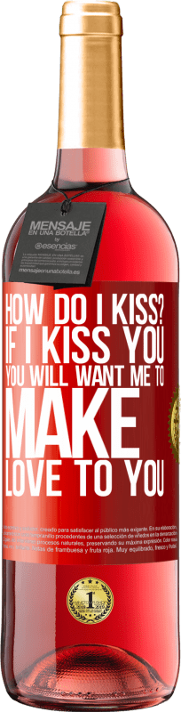 29,95 € Free Shipping | Rosé Wine ROSÉ Edition how do I kiss? If I kiss you, you will want me to make love to you Red Label. Customizable label Young wine Harvest 2024 Tempranillo