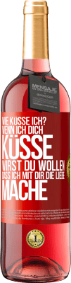 29,95 € Kostenloser Versand | Roséwein ROSÉ Ausgabe Wie küsse ich? Wenn ich dich küsse, wirst du wollen, dass ich mit dir die Liebe mache Rote Markierung. Anpassbares Etikett Junger Wein Ernte 2024 Tempranillo