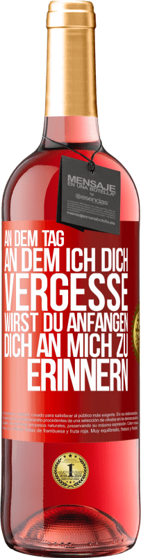 29,95 € Kostenloser Versand | Roséwein ROSÉ Ausgabe An dem Tag, an dem ich dich vergesse, wirst du anfangen, dich an mich zu erinnern Rote Markierung. Anpassbares Etikett Junger Wein Ernte 2024 Tempranillo