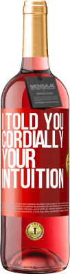 29,95 € Free Shipping | Rosé Wine ROSÉ Edition I told you. Cordially, your intuition Red Label. Customizable label Young wine Harvest 2025 Tempranillo