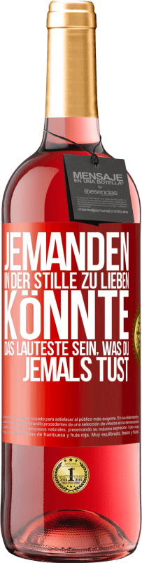 29,95 € Kostenloser Versand | Roséwein ROSÉ Ausgabe Jemanden in der Stille zu lieben könnte das Lauteste sein, was du jemals tust Rote Markierung. Anpassbares Etikett Junger Wein Ernte 2024 Tempranillo