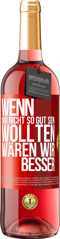 29,95 € Kostenloser Versand | Roséwein ROSÉ Ausgabe Wenn wir nicht so gut sein wollten, wären wir besser Rote Markierung. Anpassbares Etikett Junger Wein Ernte 2024 Tempranillo