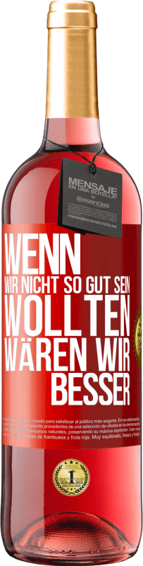 29,95 € Kostenloser Versand | Roséwein ROSÉ Ausgabe Wenn wir nicht so gut sein wollten, wären wir besser Rote Markierung. Anpassbares Etikett Junger Wein Ernte 2025 Tempranillo