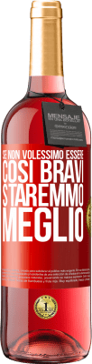 29,95 € Spedizione Gratuita | Vino rosato Edizione ROSÉ Se non volessimo essere così bravi, staremmo meglio Etichetta Rossa. Etichetta personalizzabile Vino giovane Raccogliere 2024 Tempranillo