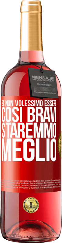 29,95 € Spedizione Gratuita | Vino rosato Edizione ROSÉ Se non volessimo essere così bravi, staremmo meglio Etichetta Rossa. Etichetta personalizzabile Vino giovane Raccogliere 2024 Tempranillo