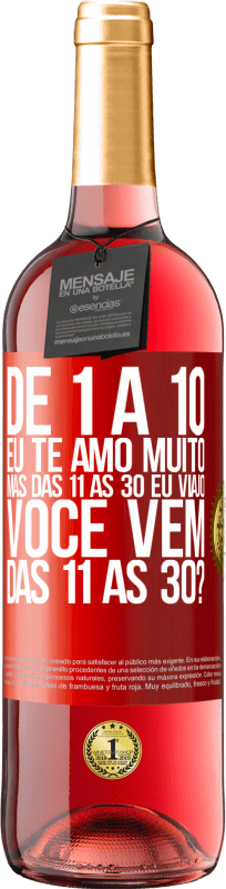 29,95 € Envio grátis | Vinho rosé Edição ROSÉ De 1 a 10 eu te amo muito. Mas das 11 às 30 eu viajo. Você vem das 11 às 30? Etiqueta Vermelha. Etiqueta personalizável Vinho jovem Colheita 2025 Tempranillo