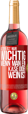 29,95 € Kostenloser Versand | Roséwein ROSÉ Ausgabe Alter ist nur wichtig, wenn man ein Käse oder Wein ist Rote Markierung. Anpassbares Etikett Junger Wein Ernte 2023 Tempranillo