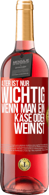 29,95 € Kostenloser Versand | Roséwein ROSÉ Ausgabe Alter ist nur wichtig, wenn man ein Käse oder Wein ist Rote Markierung. Anpassbares Etikett Junger Wein Ernte 2025 Tempranillo