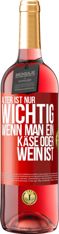 29,95 € Kostenloser Versand | Roséwein ROSÉ Ausgabe Alter ist nur wichtig, wenn man ein Käse oder Wein ist Rote Markierung. Anpassbares Etikett Junger Wein Ernte 2024 Tempranillo