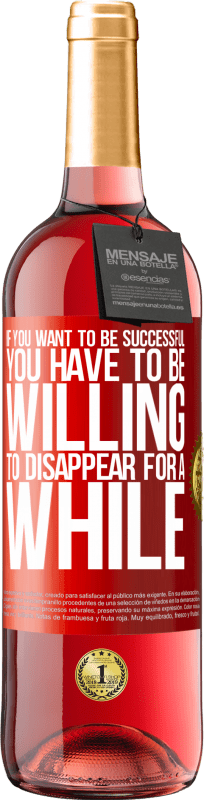 29,95 € Free Shipping | Rosé Wine ROSÉ Edition If you want to be successful you have to be willing to disappear for a while Red Label. Customizable label Young wine Harvest 2025 Tempranillo