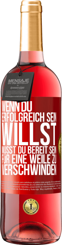 29,95 € Kostenloser Versand | Roséwein ROSÉ Ausgabe Wenn du erfolgreich sein willst, musst du bereit sein, für eine Weile zu verschwinden Rote Markierung. Anpassbares Etikett Junger Wein Ernte 2024 Tempranillo