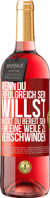 29,95 € Kostenloser Versand | Roséwein ROSÉ Ausgabe Wenn du erfolgreich sein willst, musst du bereit sein, für eine Weile zu verschwinden Rote Markierung. Anpassbares Etikett Junger Wein Ernte 2025 Tempranillo