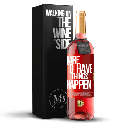 «Dare to have things happen» Edición ROSÉ