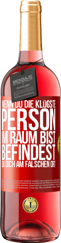 29,95 € Kostenloser Versand | Roséwein ROSÉ Ausgabe Wenn du die klügste Person im Raum bist, befindest du dich am falschen Ort Rote Markierung. Anpassbares Etikett Junger Wein Ernte 2024 Tempranillo