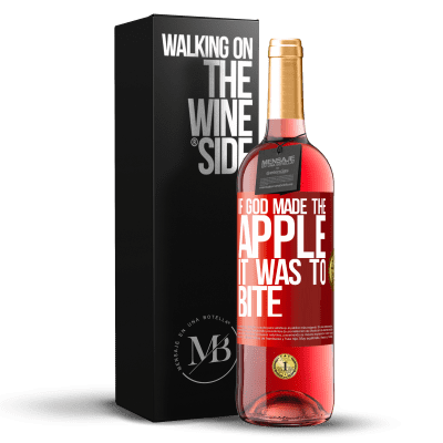 «If God made the apple it was to bite» ROSÉ Edition