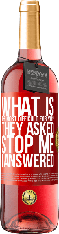 29,95 € 免费送货 | 桃红葡萄酒 ROSÉ版 对您来说最困难的是什么？他们问。阻止我...我回答 红色标签. 可自定义的标签 青年酒 收成 2025 Tempranillo