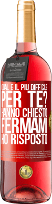 29,95 € Spedizione Gratuita | Vino rosato Edizione ROSÉ qual è il più difficile per te? Hanno chiesto. Fermami ... ho risposto Etichetta Rossa. Etichetta personalizzabile Vino giovane Raccogliere 2023 Tempranillo