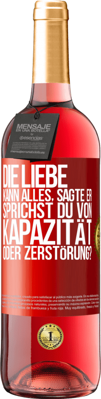 29,95 € Kostenloser Versand | Roséwein ROSÉ Ausgabe Die Liebe kann alles, sagte er. Sprichst du von Kapazität oder Zerstörung? Rote Markierung. Anpassbares Etikett Junger Wein Ernte 2024 Tempranillo