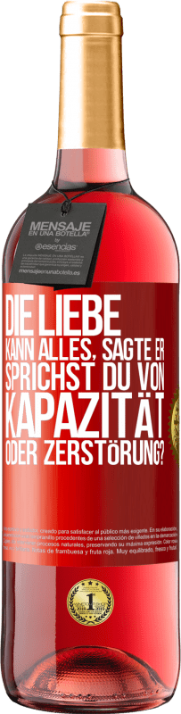 29,95 € Kostenloser Versand | Roséwein ROSÉ Ausgabe Die Liebe kann alles, sagte er. Sprichst du von Kapazität oder Zerstörung? Rote Markierung. Anpassbares Etikett Junger Wein Ernte 2025 Tempranillo