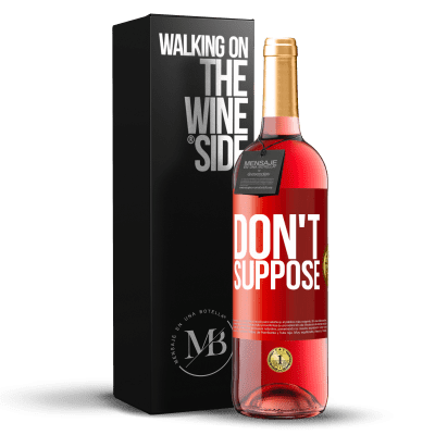 «Don't suppose» ROSÉ Edition