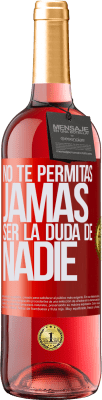 29,95 € Envío gratis | Vino Rosado Edición ROSÉ No te permitas, jamás, ser la duda de nadie Etiqueta Roja. Etiqueta personalizable Vino joven Cosecha 2024 Tempranillo