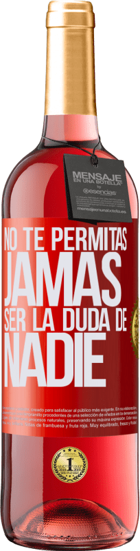 29,95 € Envío gratis | Vino Rosado Edición ROSÉ No te permitas, jamás, ser la duda de nadie Etiqueta Roja. Etiqueta personalizable Vino joven Cosecha 2024 Tempranillo