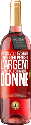 29,95 € Envoi gratuit | Vin rosé Édition ROSÉ Si vous voulez savoir ce que Dieu pense de l'argent il suffit de voir à qui il le donne Étiquette Rouge. Étiquette personnalisable Vin jeune Récolte 2023 Tempranillo