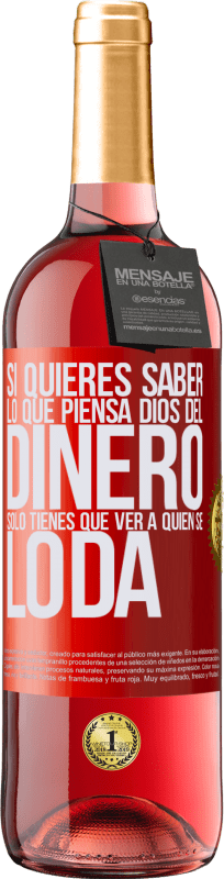 29,95 € Envío gratis | Vino Rosado Edición ROSÉ Si quieres saber lo que piensa Dios del dinero, sólo tienes que ver a quién se lo da Etiqueta Roja. Etiqueta personalizable Vino joven Cosecha 2024 Tempranillo