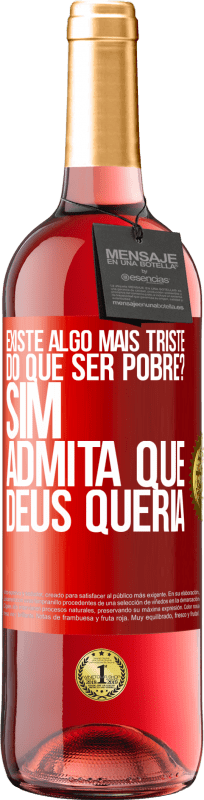 29,95 € Envio grátis | Vinho rosé Edição ROSÉ existe algo mais triste do que ser pobre? Sim. Admita que Deus queria Etiqueta Vermelha. Etiqueta personalizável Vinho jovem Colheita 2024 Tempranillo