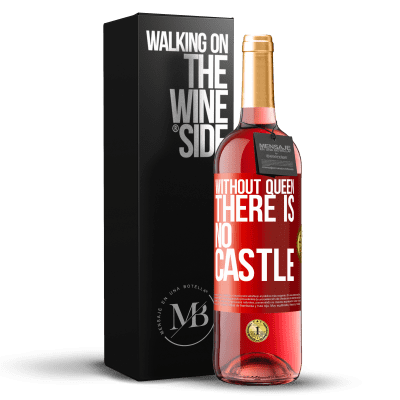 «Without queen, there is no castle» ROSÉ Edition