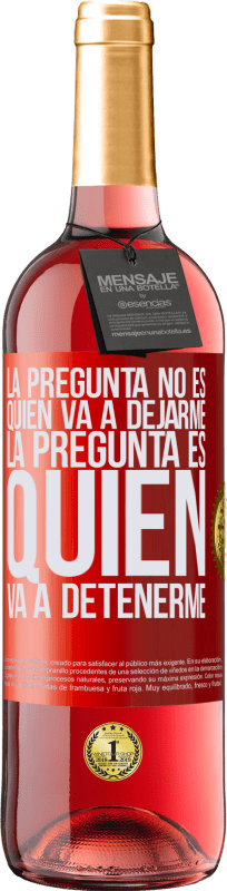 29,95 € Envío gratis | Vino Rosado Edición ROSÉ La pregunta no es quién va a dejarme. La pregunta es quién va a detenerme Etiqueta Roja. Etiqueta personalizable Vino joven Cosecha 2024 Tempranillo