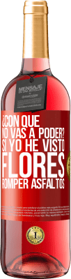 29,95 € Envío gratis | Vino Rosado Edición ROSÉ ¿Con qué no vas a poder? Si yo he visto flores romper asfaltos! Etiqueta Roja. Etiqueta personalizable Vino joven Cosecha 2023 Tempranillo