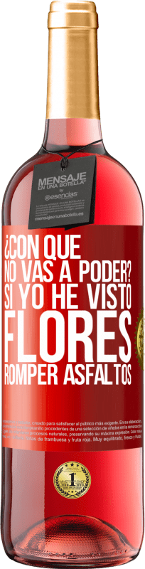 29,95 € Envío gratis | Vino Rosado Edición ROSÉ ¿Con qué no vas a poder? Si yo he visto flores romper asfaltos! Etiqueta Roja. Etiqueta personalizable Vino joven Cosecha 2024 Tempranillo