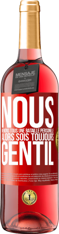 29,95 € Envoi gratuit | Vin rosé Édition ROSÉ Nous menons tous une bataille personelle. Alors sois toujours gentil Étiquette Rouge. Étiquette personnalisable Vin jeune Récolte 2024 Tempranillo