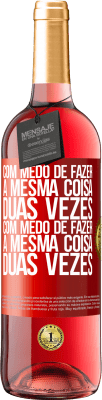 29,95 € Envio grátis | Vinho rosé Edição ROSÉ Com medo de fazer a mesma coisa duas vezes. Com medo de fazer a mesma coisa duas vezes Etiqueta Vermelha. Etiqueta personalizável Vinho jovem Colheita 2025 Tempranillo