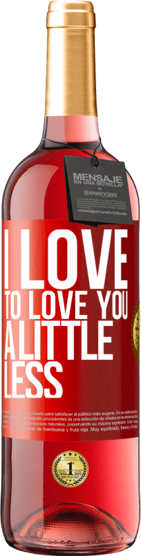 29,95 € Free Shipping | Rosé Wine ROSÉ Edition I love to love you a little less Red Label. Customizable label Young wine Harvest 2024 Tempranillo