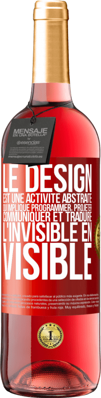 29,95 € Envoi gratuit | Vin rosé Édition ROSÉ Le design est une activité abstraite qui implique programmer, projeter, communiquer et traduire l'invisible en visible Étiquette Rouge. Étiquette personnalisable Vin jeune Récolte 2024 Tempranillo