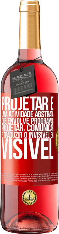 29,95 € Envio grátis | Vinho rosé Edição ROSÉ Projetar é uma atividade abstrata que envolve programar, projetar, comunicar ... e traduzir o invisível em visível Etiqueta Vermelha. Etiqueta personalizável Vinho jovem Colheita 2024 Tempranillo