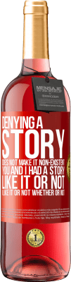 29,95 € Free Shipping | Rosé Wine ROSÉ Edition Denying a story does not make it non-existent. You and I had a story. Like it or not. I like it or not. Whether or not Red Label. Customizable label Young wine Harvest 2023 Tempranillo