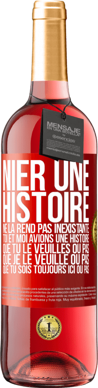 29,95 € Envoi gratuit | Vin rosé Édition ROSÉ Nier une histoire ne la rend pas inexistante. Toi et moi avions une histoire. Que tu le veuilles ou pas. Que je le veuille ou pa Étiquette Rouge. Étiquette personnalisable Vin jeune Récolte 2024 Tempranillo