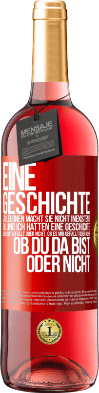 29,95 € Kostenloser Versand | Roséwein ROSÉ Ausgabe Eine Geschichte zu leugnen macht sie nicht inexistent. Du und ich hatten eine Geschichte. Ob es dir gefällt oder nicht, ob es mi Rote Markierung. Anpassbares Etikett Junger Wein Ernte 2025 Tempranillo